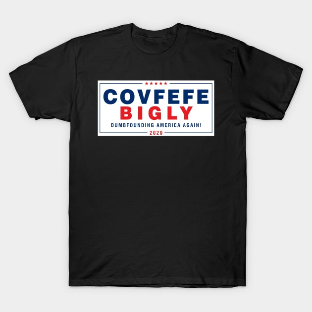 COVFEFE BIGLY 2020 T-Shirt by DA42